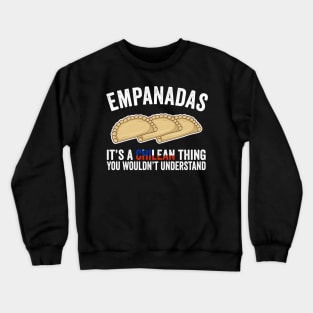 Empanadas It's A Chilean Thing You Would't Understand Crewneck Sweatshirt